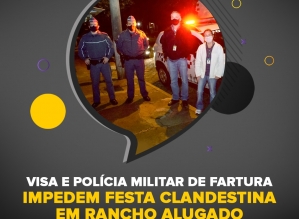 VISA e Polícia Militar de Fartura impedem festa clandestina em rancho alugado